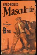 Hard-Boiled Masculinities af Christopher Breu