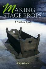 Making Stage Props af Andy Wilson