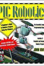 PIC Robotics: A Beginner's Guide to Robotics Projects Using the PIC Micro af John Iovine