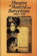 Theatre in Madrid and Barcelona, 1892-1936 af David J. George