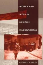 Women and Work in Mexico's Maquiladoras af Altha J. Cravey