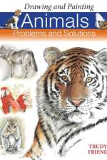 Drawing and Painting Animals af Trudy (Author) Friend
