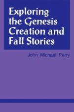 Exploring the Genesis Creation & Fall Stories af John Michael Perry