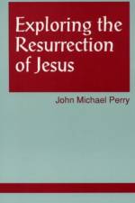 Exploring the Resurrection of Jesus af John Michael Perry