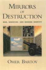Mirrors of Destruction af Omer (John P. Birkelund Distinguished Professor of European History Bartov