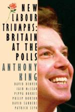 New Labour Triumphs af Anthony King et al.