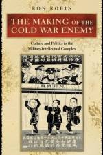 The Making of the Cold War Enemy af Ron Theodore Robin