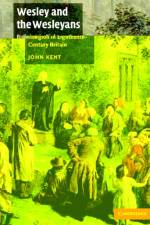 Wesley and the Wesleyans af John (University of Bristol) Kent