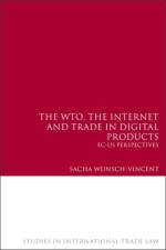 The WTO, the Internet and Trade in Digital Products af Sacha Wunsch-Vincent