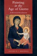 Painting in the Age of Giotto af Hayden B. J. Maginnis
