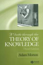 A Guide through the Theory of Knowledge af Adam (University of Alberta) Morton
