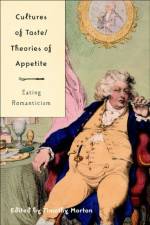 Cultures of Taste/Theories of Appetite: Eating Romanticism af T. Morton