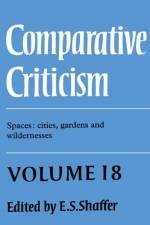 Comparative Criticism: Volume 18, Spaces: Cities, Gardens and Wildernesses