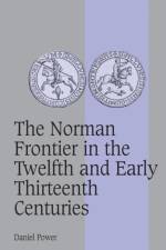 The Norman Frontier in the Twelfth and Early Thirteenth Centuries af Daniel (University of Sheffield) Power