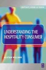 Understanding the Hospitality Consumer af Alastair Williams