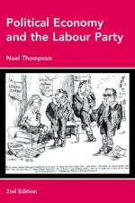 Political Economy and the Labour Party af Noel Thompson