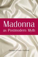 Madonna as Postmodern Myth af Georges-Claude Guilbert