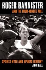 Roger Bannister and the Four-Minute Mile af John (Keele University Bale
