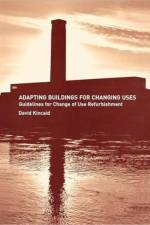 Adapting Buildings for Changing Uses af David Kincaid