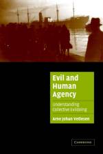 Evil and Human Agency af Arne Johan (Universitetet i Oslo) Vetlesen