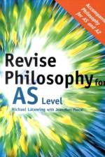 Revise Philosophy for AS Level af Michael (Heythrop College Lacewing