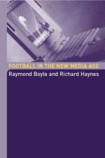 Football in the New Media Age af Raymond Boyle