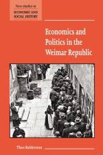 Economics and Politics in the Weimar Republic af Theo (University of Manchester) Balderston