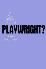 So You Want To Be A Playwright? af Tim Fountain