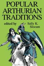 Popular Arthurian Traditions af Sally K Slocum
