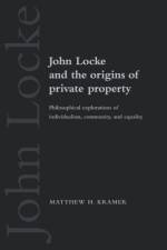 John Locke and the Origins of Private Property af Matthew H. (Professor of Legal and Political Philosophy Kramer