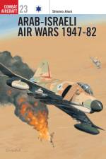 Arab-Israeli Air Wars 1947-82 af Shlomo Aloni