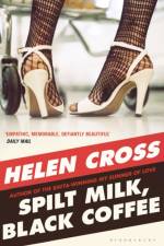 Spilt Milk, Black Coffee af Helen Cross