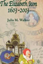 The Elizabeth Icon: 1603-2003 af J. Walker