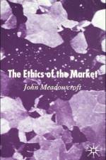 The Ethics of the Market af J. Meadowcroft