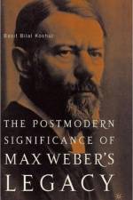 The Postmodern Significance of Max Weber's Legacy: Disenchanting Disenchantment af B. Koshul