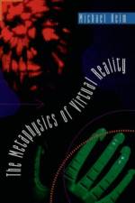 The Metaphysics of Virtual Reality af Michael Heim