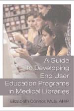A Guide to Developing End User Education Programs in Medical Libraries af Elizabeth (Daniel Library Connor