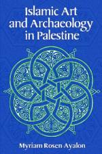 Islamic Art and Archaeology in Palestine af Myriam Rosen-Ayalon