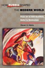 How Russia Shaped the Modern World af Steven G. Marks