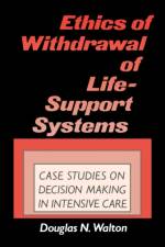 Ethics of Withdrawal of Life-Support Systems af Douglas N. Walton