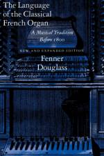The Language of the Classical French Organ af Fenner Douglass