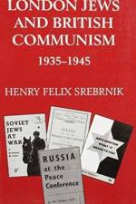 London Jews and British Communism, 1935-1945 af Henry Felix Srebrnik