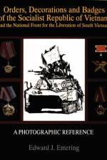 Orders, Decorations and Badges of the Socialist Republic of Vietnam and the National Front for the Liberation of South Vietnam af Edward J. Emering