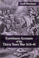 Eyewitness Accounts of the Thirty Years War 1618-48 af G. Mortimer