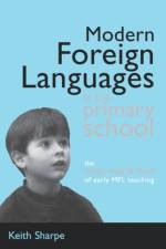 Modern Foreign Languages in the Primary School af Keith Sharpe