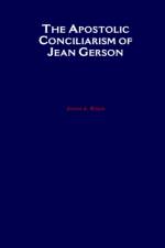 The Apostolic Conciliarism of Jean Gerson af John J. Ryan