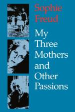 My Three Mothers and Other Passions af Sophie Freud