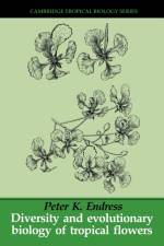 Diversity and Evolutionary Biology of Tropical Flowers af Peter K. (Universitat Zurich) Endress