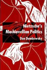 Nietzsche's Machiavellian Politics af D. Dombowsky