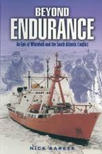 Beyond Endurance: an Epic of Whitehall and the South Atlantic Conflict af Nick Barker